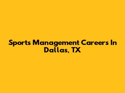 Sports Management Careers In Dallas, TX