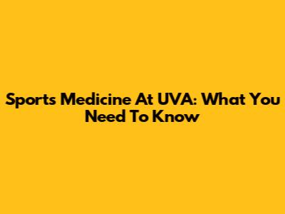 Sports Medicine At UVA: What You Need To Know