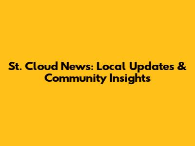 St. Cloud News: Local Updates & Community Insights