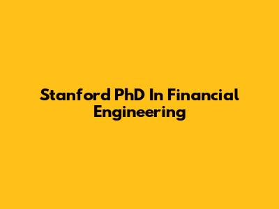 Stanford PhD In Financial Engineering