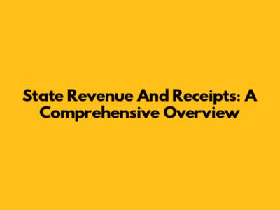 State Revenue And Receipts: A Comprehensive Overview