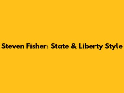 Steven Fisher: State & Liberty Style