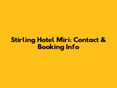 Stirling Hotel Miri: Contact & Booking Info