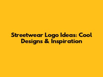 Streetwear Logo Ideas: Cool Designs & Inspiration