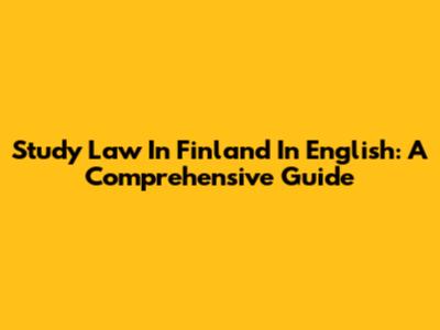 Study Law In Finland In English: A Comprehensive Guide