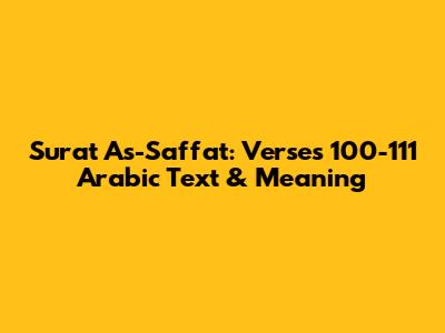 Surat As-Saffat: Verses 100-111 Arabic Text & Meaning
