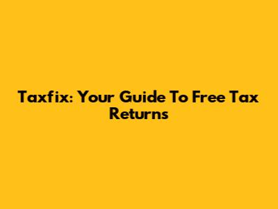 Taxfix: Your Guide To Free Tax Returns