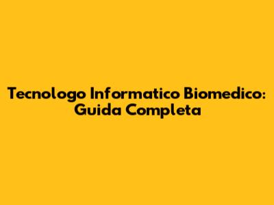 Tecnologo Informatico Biomedico: Guida Completa