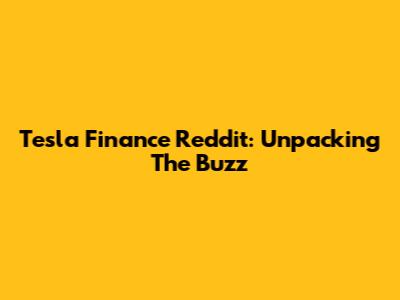 Tesla Finance Reddit: Unpacking The Buzz
