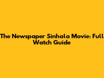The Newspaper Sinhala Movie: Full Watch Guide