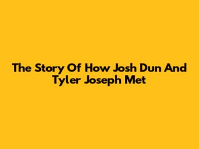 The Story Of How Josh Dun And Tyler Joseph Met
