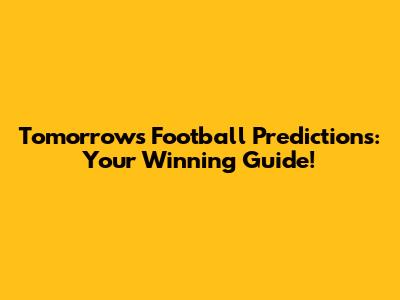 Tomorrow's Football Predictions: Your Winning Guide!