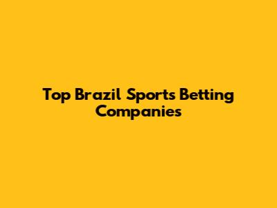 Top Brazil Sports Betting Companies