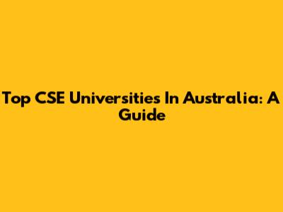 Top CSE Universities In Australia: A Guide
