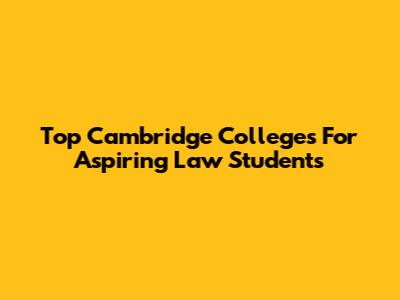 Top Cambridge Colleges For Aspiring Law Students