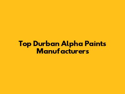 Top Durban Alpha Paints Manufacturers