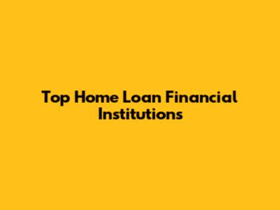 Top Home Loan Financial Institutions