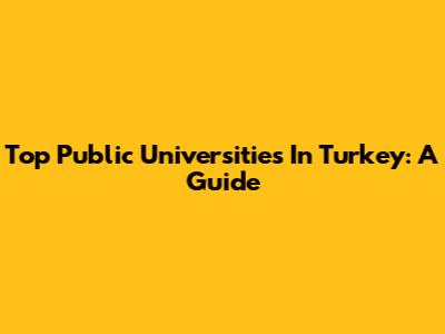 Top Public Universities In Turkey: A Guide
