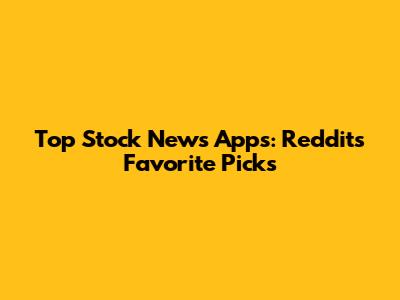 Top Stock News Apps: Reddit's Favorite Picks