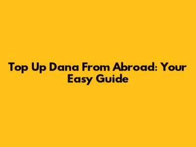 Top Up Dana From Abroad: Your Easy Guide