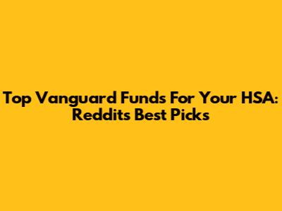 Top Vanguard Funds For Your HSA: Reddit's Best Picks