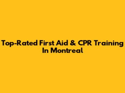 Top-Rated First Aid & CPR Training In Montreal