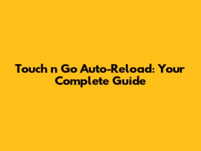 Touch 'n Go Auto-Reload: Your Complete Guide