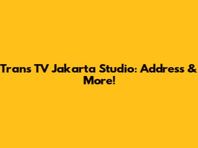 Trans TV Jakarta Studio: Address & More!