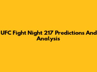 UFC Fight Night 217 Predictions And Analysis