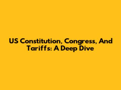 US Constitution, Congress, And Tariffs: A Deep Dive