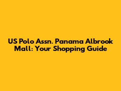 US Polo Assn. Panama Albrook Mall: Your Shopping Guide