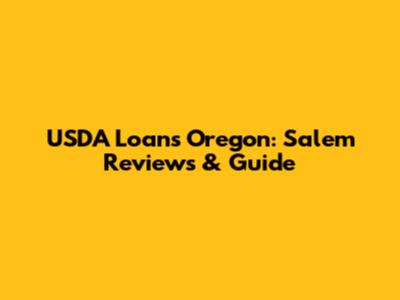 USDA Loans Oregon: Salem Reviews & Guide