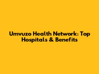 Umvuzo Health Network: Top Hospitals & Benefits
