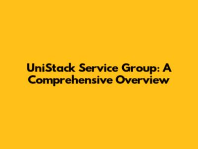 UniStack Service Group: A Comprehensive Overview