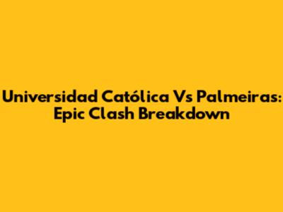 Universidad Católica Vs Palmeiras: Epic Clash Breakdown