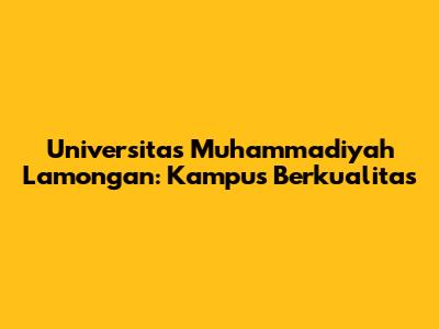 Universitas Muhammadiyah Lamongan: Kampus Berkualitas
