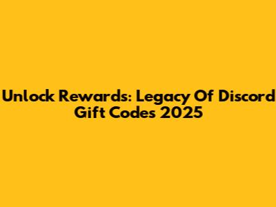 Unlock Rewards: Legacy Of Discord Gift Codes 2025