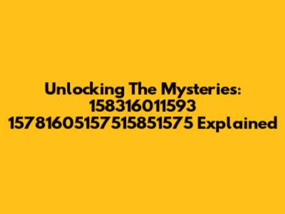 Unlocking The Mysteries: 158316011593 15781605157515851575 Explained