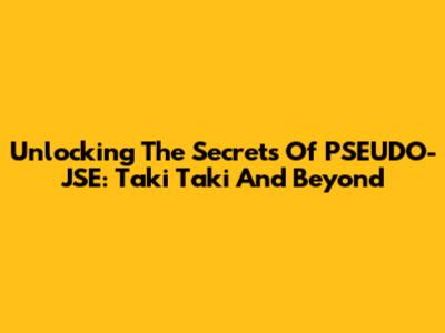 Unlocking The Secrets Of PSEUDO-JSE: Taki Taki And Beyond