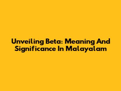 Unveiling 'Beta': Meaning And Significance In Malayalam