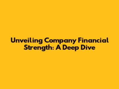 Unveiling Company Financial Strength: A Deep Dive