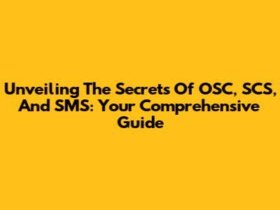 Unveiling The Secrets Of OSC, SCS, And SMS: Your Comprehensive Guide
