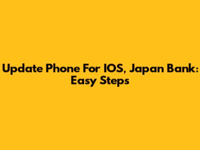 Update Phone For IOS, Japan Bank: Easy Steps