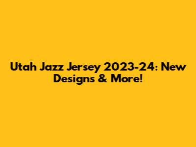 Utah Jazz Jersey 2023-24: New Designs & More!