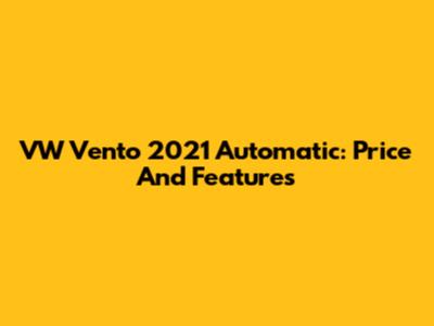 VW Vento 2021 Automatic: Price And Features