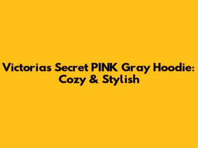 Victoria's Secret PINK Gray Hoodie: Cozy & Stylish