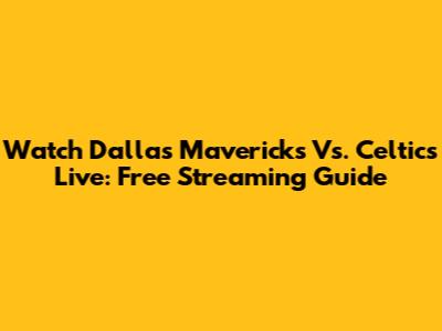 Watch Dallas Mavericks Vs. Celtics Live: Free Streaming Guide