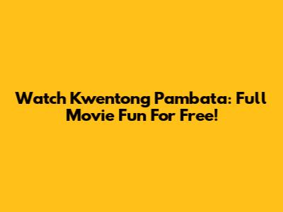 Watch Kwentong Pambata: Full Movie Fun For Free!