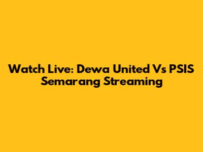 Watch Live: Dewa United Vs PSIS Semarang Streaming