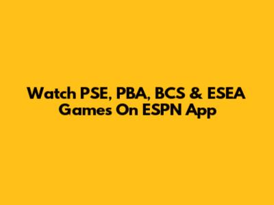 Watch PSE, PBA, BCS & ESEA Games On ESPN App